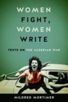 Women Fight, Women Write: Texts on the Algerian War