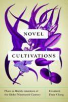 Novel Cultivations: Plants in British Literature of the Global Nineteenth Century