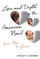 Love and Depth in the American Novel: From Stowe to James