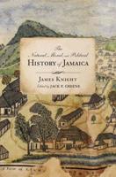 The Natural, Moral, and Political History of Jamaica and the Territories Thereon Depending from the First Discovery of the Island by Christopher Columbus, to the Year 1746
