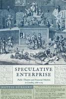 Speculative Enterprise: Public Theaters and Financial Markets in London, 1688-1763