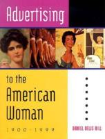 Advertising to the American Woman, 1900-1999