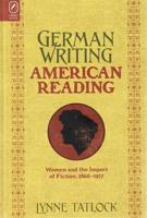 German Writing, American Reading : Women and the Import of Fiction, 1866-1917