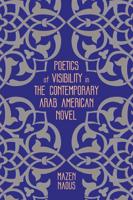 Poetics of Visibility in the Contemporary Arab American Novel