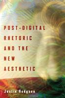 Post-Digital Rhetoric and the New Aesthetic