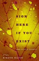 Sign Here If You Exist and Other Essays