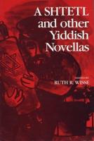 A Shtetl and Other Yiddish Novellas