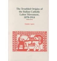 The Troubled Origins of the Italian Catholic Labor Movement, 1878-1914