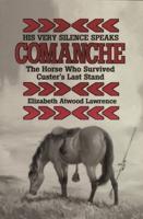His Very Silence Speaks: Comanche-The Horse Who Survived Custer's Last Stand