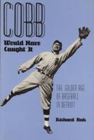 Cobb Would Have Caught It: The Golden Age of Baseball in Detroit