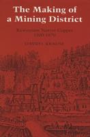 The Making of a Mining District: Keweenaw Native Copper 1500-1870