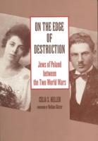 On the Edge of Destruction: Jews of Poland between the Two World Wars