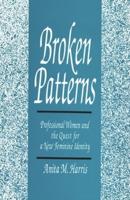 Broken Patterns: Professional Women and the Quest for a New Feminine Identity