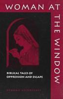 Woman at the Window: Biblical Tales of Oppression and Escape