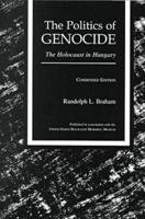 The Politics of Genocide: The Holocaust in Hungary, Condensed Edition