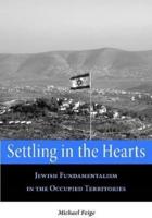 Settling in the Hearts: Jewish Fundamentalism in the Occupied Territories