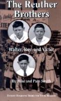 The Reuther Brothers: Walter, Roy, and Victor