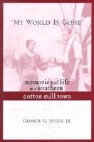 "My World Is Gone": Memories of Life in a Southern Cotton Mill Town