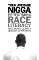 Your Average Nigga: Performing Race, Literacy, and Masculinity