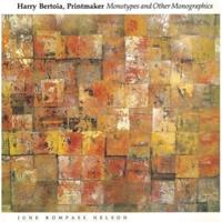 Harry Bertoia, Printmaker: Monotypes and Other Monographics