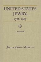 United States Jewry, 1776-1985, Volume 1