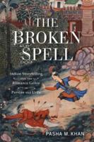 Broken Spell: Indian Storytelling and the Romance Genre in Persian and Urdu