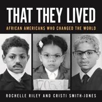 That They Lived: African Americans Who Changed the World