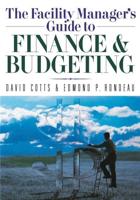 The Facility Manager's Guide to Finance and Budgeting