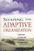 Shaping the Adaptive Organization