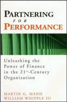 Partnering for Performance Unleashing the Power of Finance in the 21St-Century Organization
