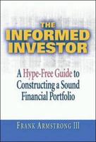 The Informed Investor : A Hype-Free Guide to Constructing a Sound Financial Portfolio