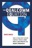 The Qualcomm Equation: How a Fledgling Telecom Company Forged a New Path to Big Profits and Market Dominance
