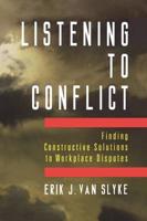 Listening to Conflict: Finding Constructive Solutions to Workplace Disputes