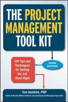 The Project Management Tool Kit: 100 Tips and Techniques for Getting the Job Done Right