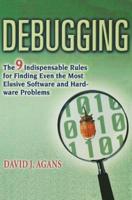 Debugging: The 9 Indispensable Rules for Finding Even the Most Elusive Software and Hardware Problems