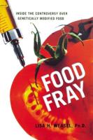 Food Fray: Inside the Controversy Over Genetically Modified Food