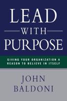 Lead with Purpose: Giving Your Organization a Reason to Believe in Itself