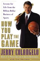 How You Play the Game: Lessons for Life fromthe Billion-Dollar Business of Sports
