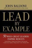 Lead by Example: 50 Ways to Great Leaders Inspire Results