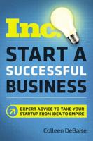 Start a Successful Business: Expert Advice to Take Your Startup from Idea to Empire