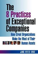 The 8 Practices of Exceptional Companies: How Great Organizations Make the Most of Their Human Assets