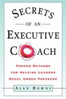 Secrets of an Executive Coach: Proven Methods for Helping Leaders Excel Under Pressure