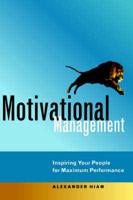 Motivational Management: Inspiring Your People for Maximum Performance