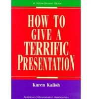 How to Give a Terrific Presentation