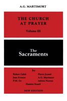 Church at Prayer: Volume III: The Sacraments