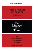 Church at Prayer: Volume IV: The Liturgy and Time