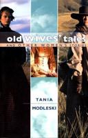 Old Wives' Tales, and Other Women's Stories