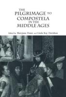 The Pilgrimage to Compostela in the Middle Ages : A Book of Essays