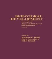 Behavioral Development : Concepts of Approach/Withdrawal and Integrative Levels