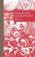 Sisters of Gore : Seven Gothic Melodramas by British Women, 1790-1843